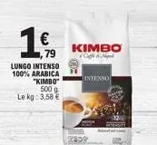 €  79  lungo intenso 100% arabica "kimbo"  500 g le kg: 3,58 €  kimbo  c  intenso 