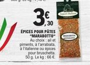 € 30  ÉPICES POUR PÂTES "MARABOTTO  Au choix ail et piments, à l'arrabiata. à l'italienne ou épices pour bruschetta. 50 g. Le kg: 66 €  a  A 