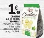 49 crostini ail et persil "florelli variétés au choix ác des poids différents 100 g le kg: 14,90 €  crostini 