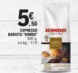 500g Le kg: 11€  5€  ESPRESSO KIMBO BARISTA "KIMBO 