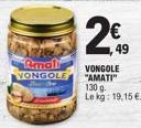 Amali VONGOLE  2€  2.49  VONGOLE "AMATI" 130 g Le kg: 19,15 €. 