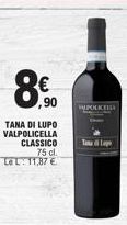 8€  ,90  TANA DI LUPO VALPOLICELLA CLASSICO 75 cl. Le L: 11,87 €  HLPOLICELLA 