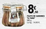 ,50  filets de sardines  il faro  580 g  le kg: 14,66 € 