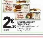 blacks  dolce mm italia  tira  2€  l'unité  dolce italia  dessert au choix "dolce italia"  30 différentes variétés au choix 2 x 85 g (170 g).  le kg: 13,53 € 