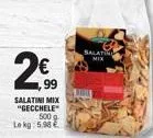 n  2€  ,99  salatini mix "gecchele"  500 g  lekg: 5.98 €  salatin  