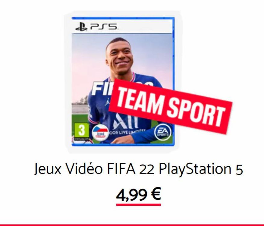 3  PSS  Fil  F1 TEAM SPORT  ALL  CESE COR LIVE LIMITI FE  EA  SPORTS  Jeux Vidéo FIFA 22 PlayStation 5  4,99 €  