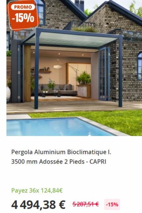 PROMO  -15%  Pergola Aluminium Bioclimatique I. 3500 mm Adossée 2 Pieds - CAPRI  AILUKY  Payez 36x 124,84€  4494,38 € 5-287,51 € -15% 