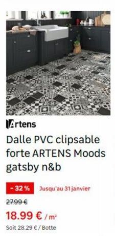Artens  Dalle PVC clipsable forte ARTENS Moods gatsby n&b  -32% Jusqu'au 31 janvier 27.99 €  18.99 €/m²  Soit 28.29 € / Botte 