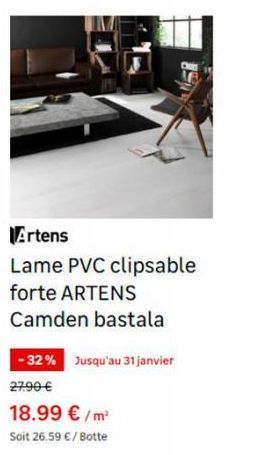 Artens Lame PVC clipsable forte ARTENS Camden bastala  -32% Jusqu'au 31 janvier 27.90 €  18.99 €/m²  Soit 26.59 € / Botte 