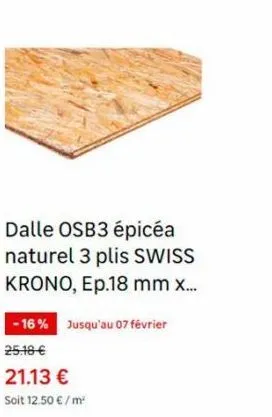 dalle osb3 épicéa naturel 3 plis swiss krono, ep.18 mm x...  -16% jusqu'au 07 février 25.18 €  21.13 €  soit 12.50 €/m² 