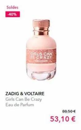 soldes  40%  zadig & voltaire girls can be crazy eau de parfum  girls can be crazy  ansyaspe  08,50 €  53,10 €  