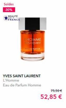 Soldes  -30%  BEAUTÉ  was  FRANCE  YVES SAINT LAURENT L'Homme  Eau de Parfum Homme  LHOMME SINAURENT  DE PARFUM  75,50 €  52,85 € 