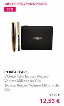 MEILLEURES VENTES SOLDES  -30%  L'ORÉAL PARIS  L'Oréal Paris Trousse Regard  Volume Millions de Cils  L'OREAL  Trousse Regard Volume Millions de  Cils  17,90 €  12,53 € 