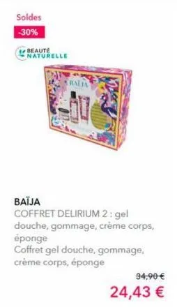 soldes -30%  beauté naturelle  balia  baïja  coffret delirium 2: gel douche, gommage, crème corps, éponge  coffret gel douche, gommage, crème corps, éponge  34,90 €  24,43 € 