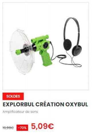 SOLDES  EXPLORBUL CRÉATION OXYBUL Amplificateur de sons  16,99€ -70% 5,09€ 