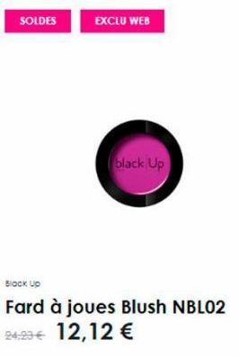 SOLDES  EXCLU WEB  black Up  Block Up  Fard à joues Blush NBLO2  24,20€ 12,12 € 