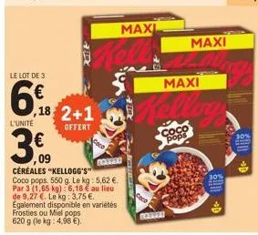 le lot de 3  6€  l'unité  3€  ,09  ,18 2+1  offert  coco  koffer  céréales "kellogg's coco pops. 550 g. le kg : 5,62 €. par 3 (1,65 kg): 6,18 € au lieu de 9,27 €. le kg: 3,75 €.  egalement disponible 