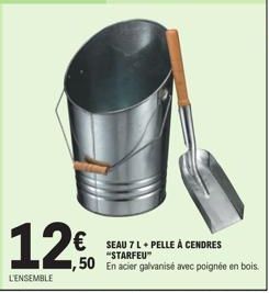 12€  L'ENSEMBLE  SEAU 7 L + PELLE À CENDRES "STARFEU™  ,50 En acier galvanisé avec poignée en bois. 