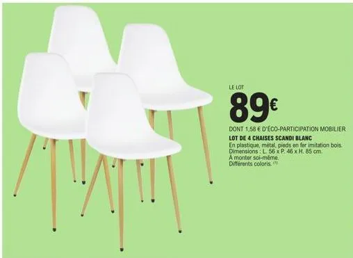/1/  le lot  89€  dont 1,58 € d'éco-participation mobilier lot de 4 chaises scandi blanc  en plastique, métal, pieds en fer imitation bois. dimensions: l. 56 x p. 46 x h. 85 cm. a monter soi-même. dif