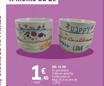 d  hello  l'unité  40  happy  elle  love  bol 14 cm  en porcelaine. 4 décors assortis. existe aussi en: mug 35 cl au prix de 1,20 €. 