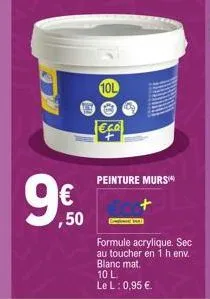€  ,50  10l  the g  legal  peinture murs +  formule acrylique. sec au toucher en 1 h env. blanc mat.  10 l  le l: 0,95 € 