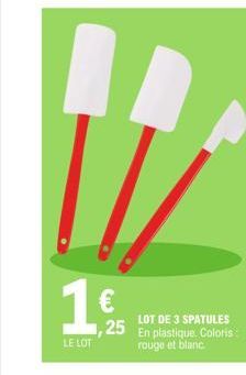 16  LE LOT  LOT DE 3 SPATULES  1,25 En plastique. Coloris rouge et blanc.  