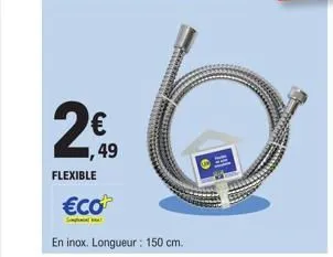 €  flexible  49  €co  en inox. longueur : 150 cm.  