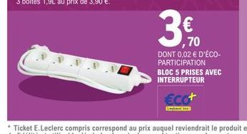 3  €cot  W  € ,70  DONT 0,02 € D'ÉCO-PARTICIPATION BLOC 5 PRISES AVEC INTERRUPTEUR 