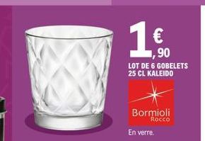 ,90  LOT DE 6 GOBELETS 25 CL KALEIDO  Bormioli  Rocco  En verre. 