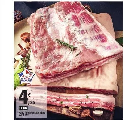 français  4%  ,25  le kg  porc : poitrine entière avec os  