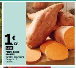 1 €  ,29  le kg  patate douce orange  variété: beauregard. catégorie: 1. calibre: l 