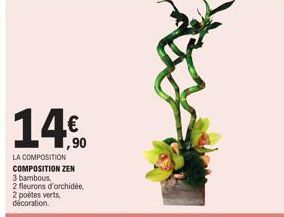 14€  1,90  LA COMPOSITION COMPOSITION ZEN  3 bambous,  2 fleurons d'orchidée 2 poètes verts, décoration. 