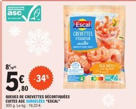 asc  8  50  ,80  € -34%  QUEUES DE CREVETTES DÉCORTIQUÉES CUITES ASC SURGELÉES "ESCAL" 300 g. Le kg: 19,33 €.  Escal  CREVETTES D'EQUATEUR autee  DESA PRETES 