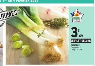 FRUITS  LEGUMES  3,9  69  LE FILET DE 3 KG  POIREAU Categorie: 1 Le kg: 1,23 € 