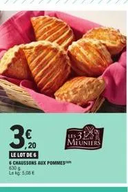 3/20  ,20  le lot de 6  6 chaussons aux pommes  6:30 g le kg: 5,08 €  312 meuniers 