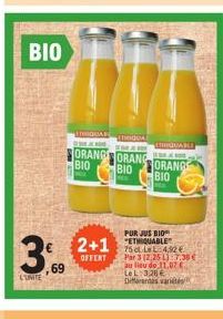 BIO  3  LUMTE  69  2+1  OFFERT  RIGUARD 20  LOGOAL #  ORANG ORANG BIO  BIO  ERRIQUARE  ORANGE  BIO  PURJUS BIO "ETHIQUABLE  75 cl Le L4,92 €  Par 3 12:25 L):7.38€ au lieu do 11.07 € LeL 328€ Diferente