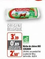 soignon  origine belgique  3.39 0.89  buche bid  carte de free, soit soignon  2.50"  büche de chèvre bio  23% mg ser prodat fini la pièce de 100 sait le kilo:18,83 