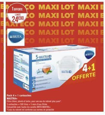 6-8  PAE  5-MAXTRA  MAXI LOT MAXI E  MAXI LOT MAXI E  MAXI LOT MAXI E CO MAXI LOT MAXI E CO MAXI LOT MAXI I  Pack 4+1 cartouches MAXTRA+  Filtre chlore, plomb et tartre, pour une eau du robinet plus p