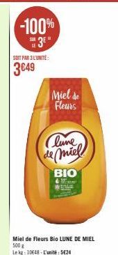 -100%  3  SOIT PAR 3L'UNITÉ:  3€49  Miel de Fleurs  Clune de miel  BIO  Miel de Fleurs Bio LUNE DE MIEL 500g  Le kg: 10648-L'unité: 5€24 