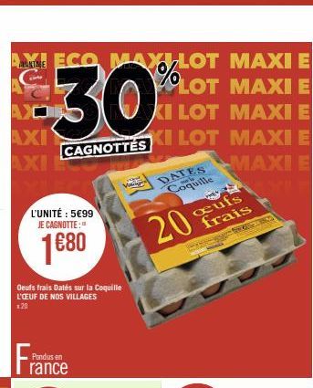 KINE ECO MAXILOT MAXI E  %LOT MAXI E  $-30  KI LOT MAXI E KI LOT MAXI E  CAGNOTTES  MAXI E  AXO AXI  L'UNITÉ : 5€99 JE CAGNOTTE:  1680  Oeufs frais Dates sur la Coquille L'OEUF DE NOS VILLAGES  20  Po