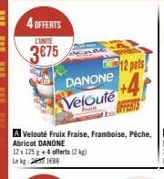 L'UNITÉ  3€75  DANONE  Veloute +4  12 pots 