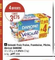 l'unité  3€75  danone  veloute +4  12 pots 