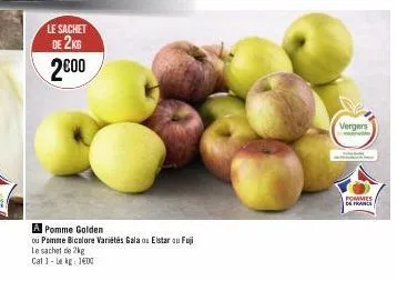 le sachet de 2kg 2000  a pomme golden  ou pomme bicolore variétés gala ou elstar ou fuji  le sachet de 2kg  cat 1- le kg: 1400  vergers  pommes  de france 
