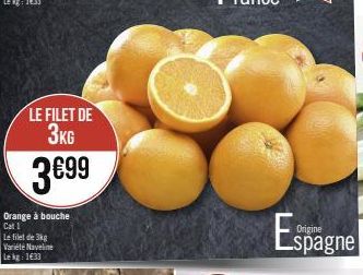 LE FILET DE 3KG  3€99  Orange à bouche Cat I  Le filet de 3kg Variété Naveline Le kg: 1633  Espag  Origine  _spagne 