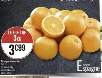 le filet de 3kg  3€99  orange à bouche cat i  le filet de 3kg variété naveline le kg: 1633  espag  origine  _spagne 