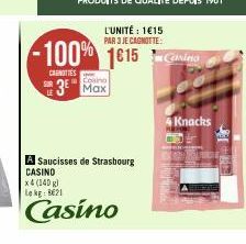 L'UNITÉ : 1€15 PAR 3 JE CAGNOTTE:  100% 1615  CAROTTES  Casino  3 Max  A Saucisses de Strasbourg CASINO  x 4 (140 g) Lekg: B621  Casino  4 Knacks 