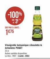 -100% 3⁰  SOIT PAR 3 L'UNITÉ:  1€75  33 cl  Autres variétés disponibles Le litre: 7697 - L'unité: 2€63  Vinaigrette balsamique ciboulette & échalotes PUGET  PUGET  