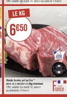 LE KG  6€50  Viande bovine pot au feu avec os à mijoter x1,5kg minimum Offre valable du mardi 31 janvier  VIANDE SOVINE  RACES A VIANDE  Olaw  France 