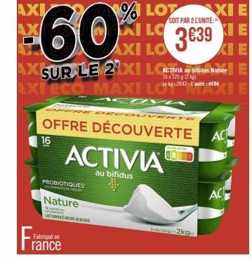 AXI AX  3  PROBIOTIQUES  Fabriqué en  Nature  URT  AUTO  ACTIVIA  au bifidus  % LOT ILC  AXI LO  AXSUR LE 21XI LACTIVIA au bifidus Nature E  16x 125g (2 kg) Le kg 2642-L'unité: 484  AXI ECO MAXI  OFFR