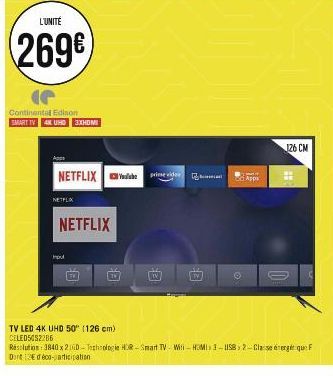 L'UNITÉ  269€  Continental Edison SMART TV 4K UHD 3XHDMI  NETFLIX  NETFLIX  NETFLIX  Input  TV LED 4K UHD 50" (126 cm) CELED5052286  TV  prime vide  E  E  Apps  O  126 CM  Résolution: 3840 x 216D-Tech